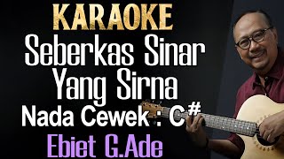 Seberkas Sinar Yang Sirna Karaoke Ebiet GAde Nada PerempuanWanitaCewek C [upl. by Scully]