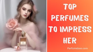 Top Perfumes to Impress Her Ultimate Guide [upl. by Oilalue]