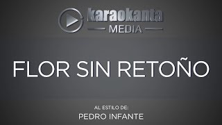 Karaokanta  Pedro Infante  Flor sin retoño [upl. by Nerissa728]