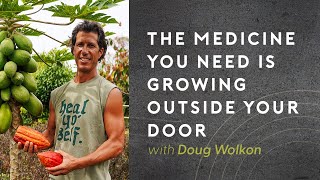 Doug Wolkon 22 The Medicine You Need Is Growing Outside Your Door [upl. by Trab613]