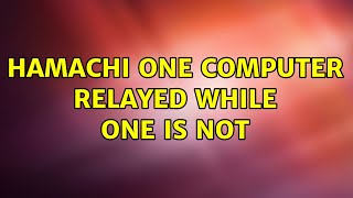 Hamachi One Computer Relayed while One is Not 2 Solutions [upl. by Recnal]