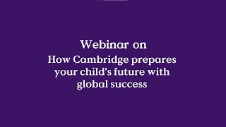 Webinar on quotHow Cambridge prepares your childs future with global successquot [upl. by Anivle]