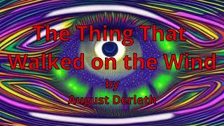 The Thing That Walked on the Wind by August Derleth Cthulhu Mythos Narrated by AI Gideon Ofnir [upl. by Nonnag]