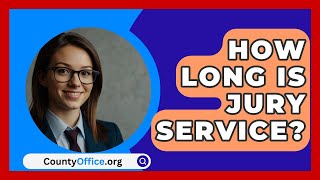 How Long Is Jury Service  CountyOfficeorg [upl. by Eiroc]