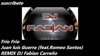 Frio Frio Juan Luis Guerra feat Romeo Santos Remix dj Fabian Carreño [upl. by Yanarp]