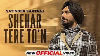 Satinder Sartaaj  ਸ਼ਹਿਰ ਤੇਰੇ ਤੋਂ Shehar Tere To’n  Latest Punjabi Songs 2023  New Punjabi Songs [upl. by Onafets738]