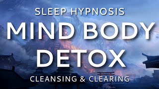 Sleep Hypnosis Mind Body Detox Cleansing amp Clearing Sleep Meditation [upl. by Dazraf454]