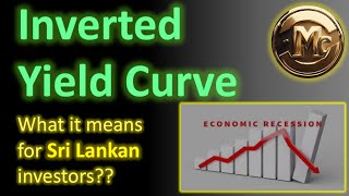 Inverted Yield Curve Explained What Sri Lankan Investors Need to Knowquot [upl. by Rednael]