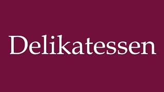 How to Pronounce Delikatessen Delicacies Correctly in German [upl. by Lalitta]