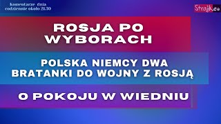 Komentarze dnia Strajku Rosja po wyborach Polska Niemcy dwa bratanki do wojny z Rosją O pokoju [upl. by Digdirb]