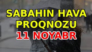 SABAHIN HAVA PROQNOZU 11 noyabr 2024 Hava haqqinda [upl. by Erhart424]