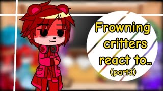 Frowning critters react toPART3 MAYBE THERE WILL BE PART 4 IDK [upl. by Elok227]