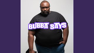 BUBBA SAYS [upl. by Hadwin5]