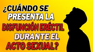 ¿Cuándo se presenta la disfunción eréctil durante el acto sexual [upl. by Butterfield]