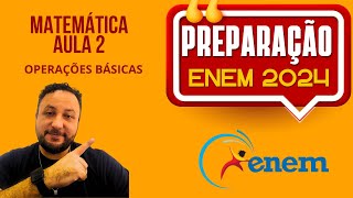 AULA 2  OPERAÇÕES BÁSICAS  PREPARAÇÃO ENEM 2024 [upl. by Lledroc531]