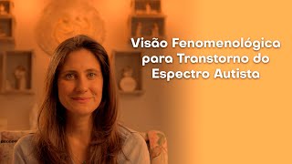 Visão fenomenológica para o Transtorno do Espectro do Autismo TEA [upl. by Taran]