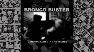 Bronco Buster  Dehumanized  In the Middle [upl. by Staffan936]