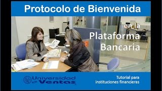 Protocolo de Bienvenida al Cliente en la Plataforma Bancaria Oct 2016 [upl. by Had]