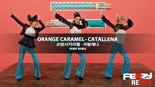 Orange Caramel  Catallena 까탈레나 Ferry Remix [upl. by Eidok]