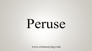 How To Say Peruse [upl. by Nats]