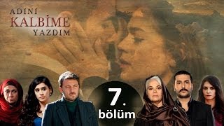 Adını Kalbime Yazdım  7 Bölüm [upl. by Edmonds]