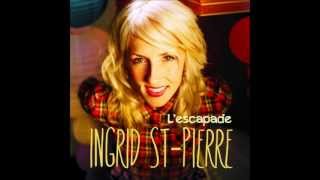 Ingrid Stpierre  Lescapade [upl. by Anoyet]