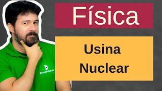 Física  Aula 75  Usina nuclear  Usinas [upl. by Nove558]