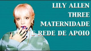 Lily Allen Maternidade e Rede de Apoio Three Amadores [upl. by Pancho508]