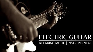 Relaxing Music  Electric Guitar Solos  Instrumental [upl. by Eeleimaj]