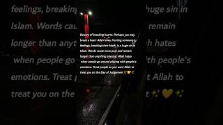 Beware of breaking hearts Perhaps you may break a heart Allah loves🥀 [upl. by Annaira]