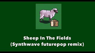 Sheep in the Fields Synthwave Futurepop Remix [upl. by Wallinga]