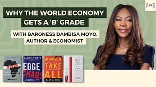 Why the World Economy Gets a B Grade  With Baroness Dambisa Moyo Economist Legislator amp Author [upl. by Patrizius]