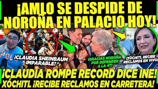 AMLO ¡SE DESPIDE DE NOROÑA EN PALACIO NACIONAL CLAUDIA ROMPE RECORD ¡XÓCHITL SE QUEDÓ ATORADA [upl. by Athiste]