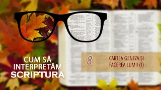 8  Cartea Geneza și facerea lumii I  Cum să interpretăm scriptura [upl. by Jarvis63]