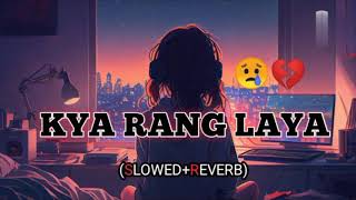 Kya rang laya dil ka lagana slowed reverb lofi song new Love song Arijit Singh lyrics song [upl. by Ueih]