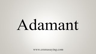 How To Say Adamant [upl. by Aisenat]