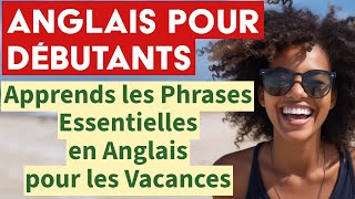 Les Phrases Essentielles en Anglais pour les Vacances  Pour Débutants [upl. by Ernst]