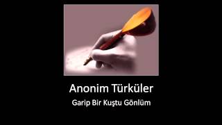 Anonim Türküler • Garip Bir Kuştu Gönlüm [upl. by Ries]