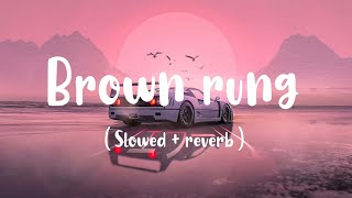 Brown Rang  Slowed amp Reverb   Yo yo Honey singh  959 LOFI [upl. by Nnaid]