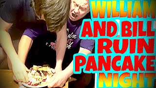 WILLIAM AND BILL RUIN PANCAKE NIGHT [upl. by Jacobsen]