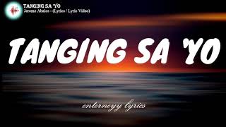 TANGING SAYO  JEROME ABALOS lyric  lyric video [upl. by Neellek779]