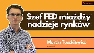 Giełdowe nadzieje umierają ostatnie FED im pomaga  Marcin Tuszkiewicz 0311 [upl. by Zetana]