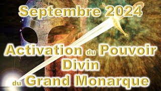 Septembre 2024 Activation du Pouvoir Divin du Grand Monarque [upl. by Ferree]