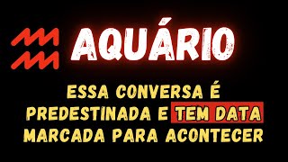 AQUÁRIO♒ ESSA CONVERSA É PREDESTINADA E TEM DATA MARCADA PARA ACONTECER [upl. by Ilwain]