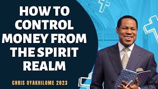 HOW TO CONTROL MONEY FROM THE SPIRIT REALM  CHRIS OYAKHILOME 2023 [upl. by Neelloc944]