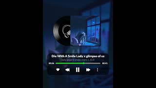 Die With A Smile Lady x glimpse of us song songs ladygaga brunomars shorts [upl. by Amado25]