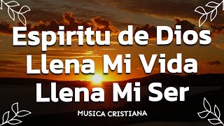 ESPIRITU DE DIOS LLENA MI VIDA  ALABANZAS DE ADORACION  MUSICA CRISTIANA 2023  HIMNOS CRISTIANOS [upl. by Roche]