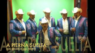 Los Rieleros Del Norte A Pierna Suelta [upl. by Neltiac]