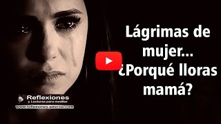 🌼 Lágrimas de Mujer ¿Por qué lloras mamá La Emotiva Historia de su Fortaleza 🌼 [upl. by Eniamert]