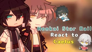 ☆ Honkai Star Rail React ☆  HSR React to Caelus Read desc [upl. by Madelin]